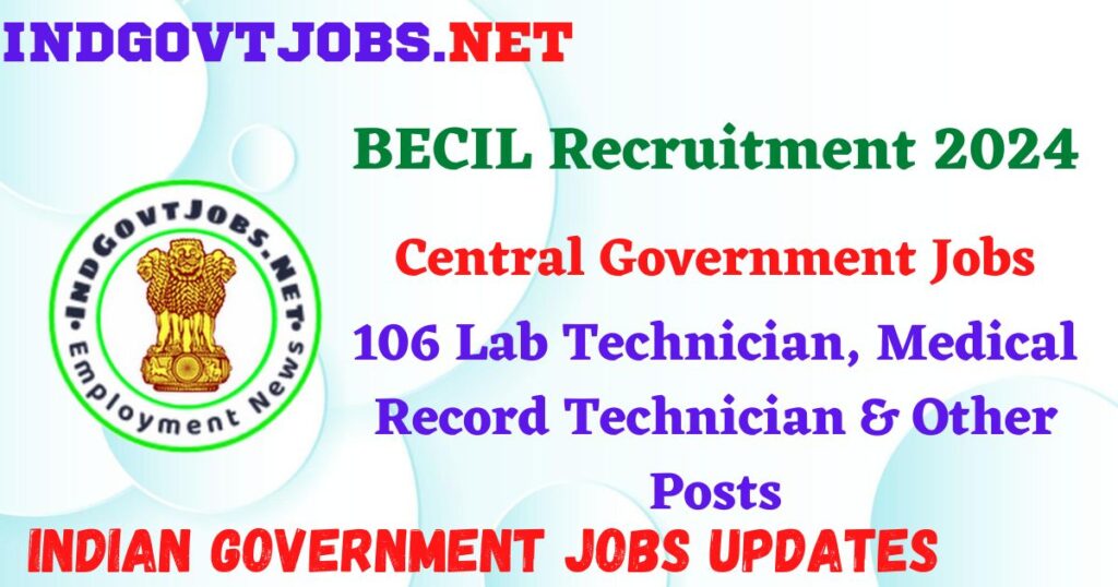 BECIL Recruitment 2024 – 106 Lab Technician, Medical Record Technician & Other Posts IndGovtjobs