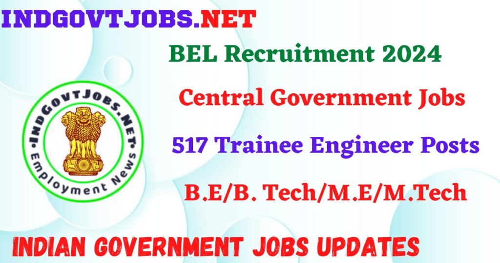 BEL Recruitment 2024 – 517 Trainee Engineer Posts IndGovtjobs