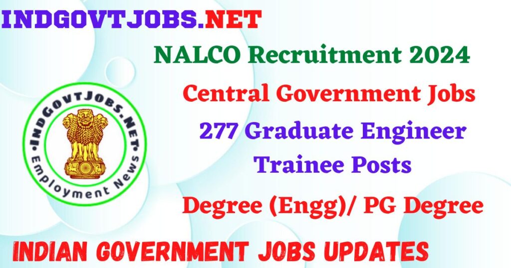 NALCO Recruitment 2024 – 277 Graduate Engineer Trainee Posts IndGovtjobs