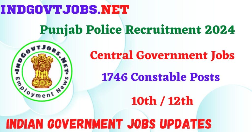 Punjab Police Recruitment 2024 – 1746 Constable Posts IndGovtjobs
