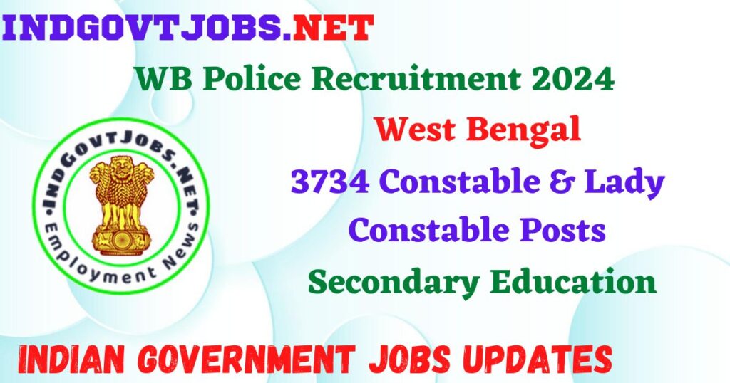 WB Police Recruitment 2024 – 3734 Constable & Lady Constable Posts IndGovtjobs