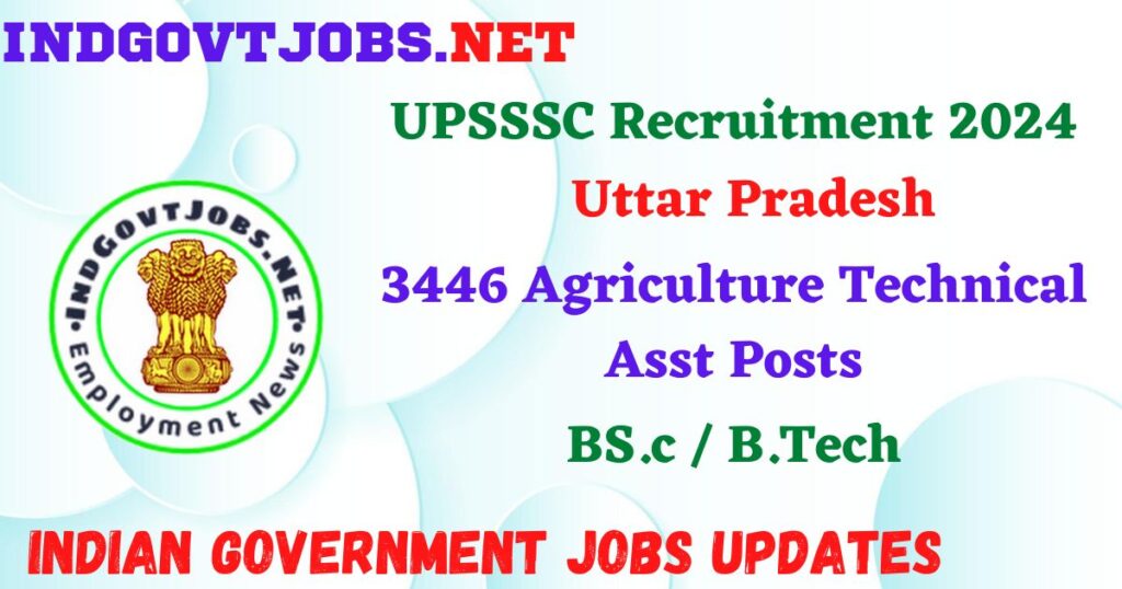 UPSSSC Recruitment 2024 – 3446 Agriculture Technical Asst Posts IndGovtjobs