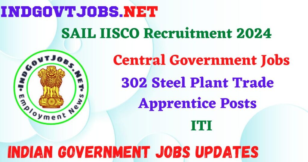 SAIL IISCO Recruitment 2024 – 302 Steel Plant Trade Apprentice Posts IndGovtjobs