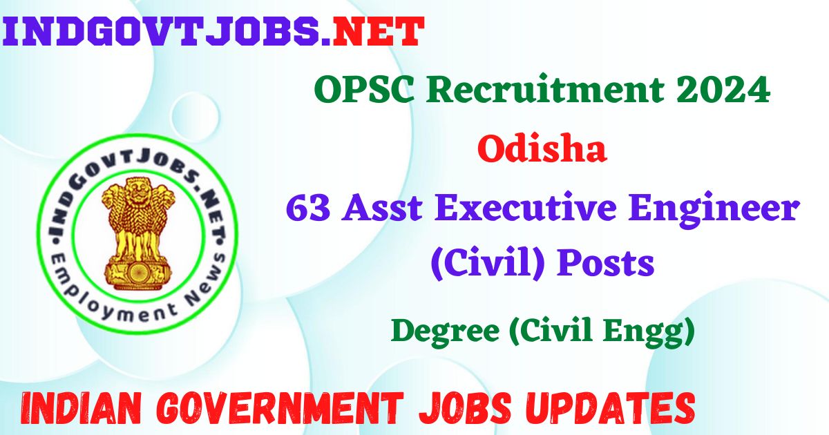 OPSC Recruitment 2024 – 63 Asst Executive Engineer (Civil) Posts IndGovtjobs
