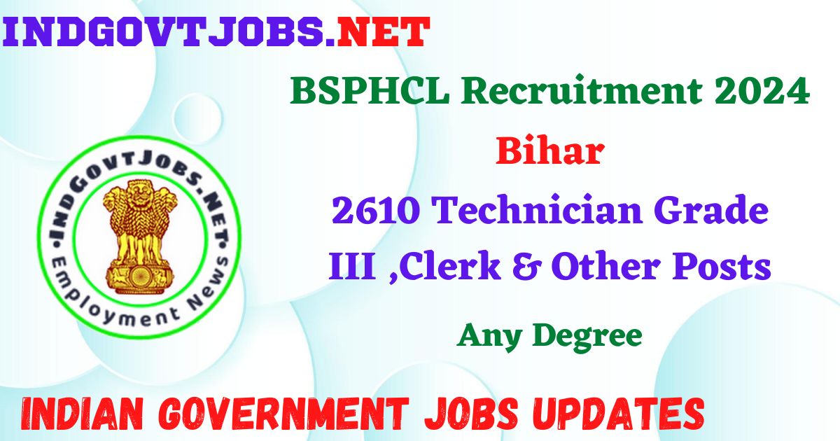 BSPHCL Recruitment 2024 – 2610 Technician Grade III ,Clerk & Other Posts IndGovtjobs
