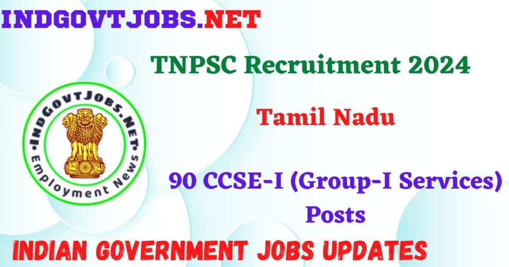 TNPSC Recruitment 2024 – 90 CCSE-I (Group-I Services) Posts Indgovtjobs
