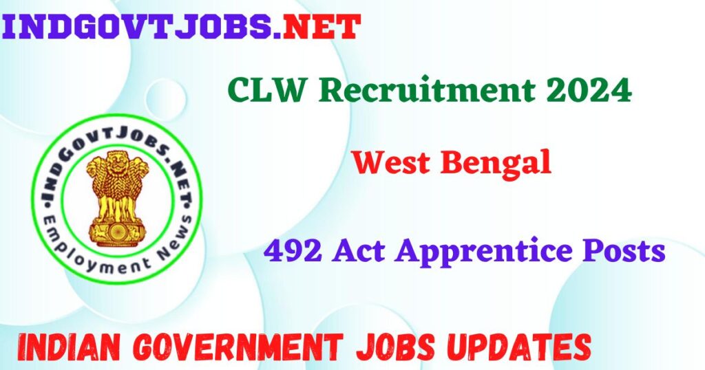 CLW Recruitment 2024 – 492 Act Apprentice Posts Indgovtjobs