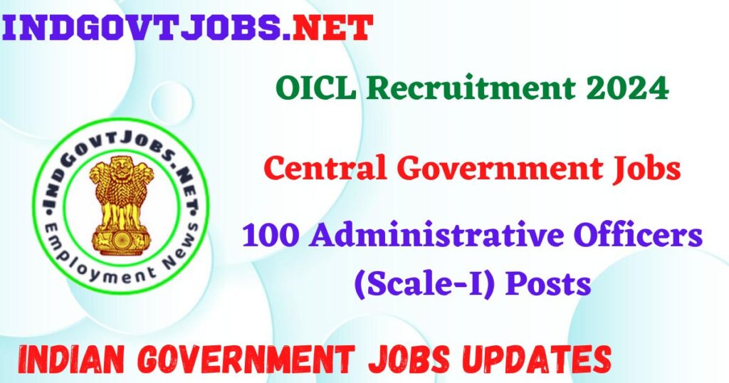 OICL Recruitment 2024 – 100 Administrative Officers (Scale-I) Posts IndGovtjobs