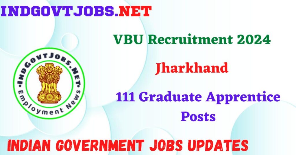 VBU Recruitment 2024 – 111 Graduate Apprentice Posts IndGovtjobs