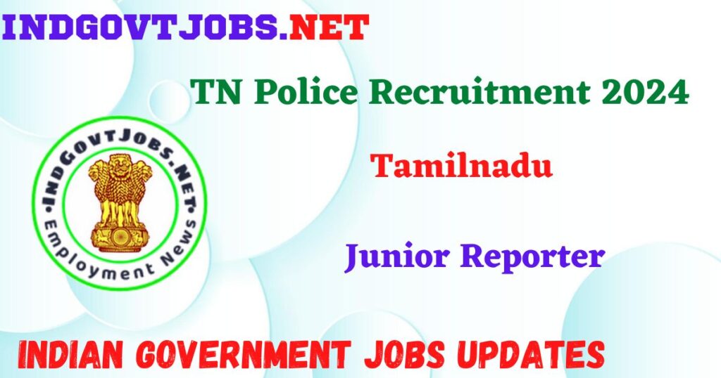 TN Police Recruitment 2024 - 54 Junior Reporter