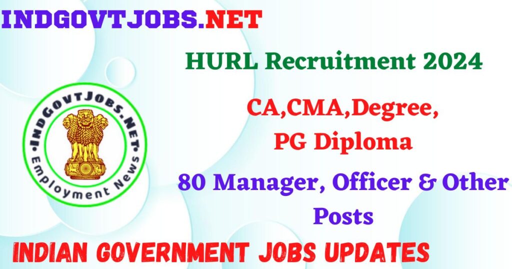 HURL Recruitment 2024 – 80 Manager, Officer & Other Posts IndGovtjobs