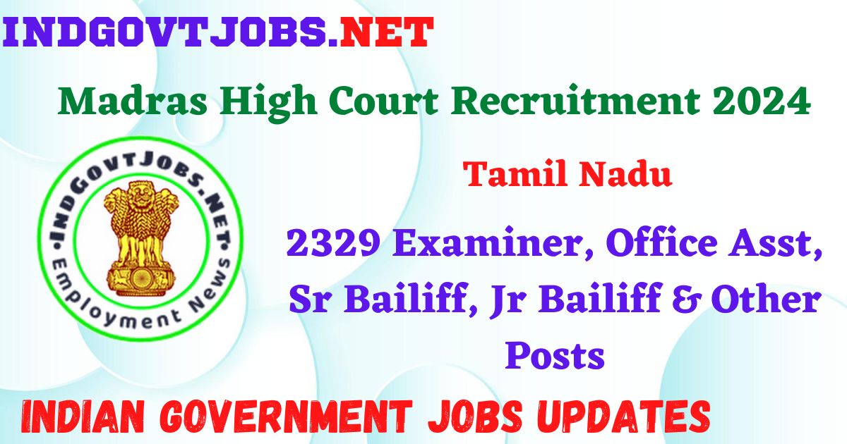 Madras High Court Recruitment 2024 – 2329 Examiner, Office Asst, Sr Bailiff, Jr Bailiff & Other Posts IndGovtjobs