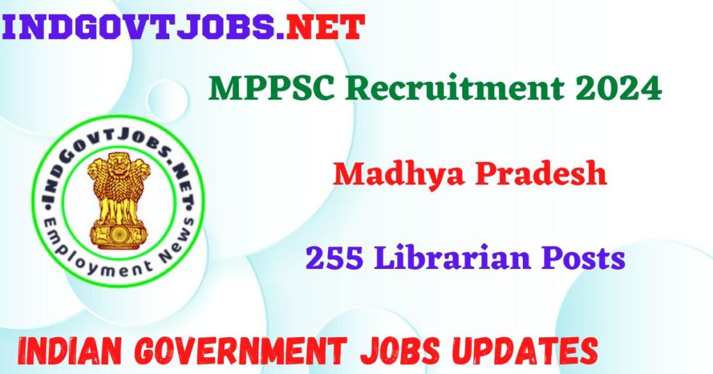 MPPSC Recruitment 2024 – 255 Librarian Posts Indgovtjobs