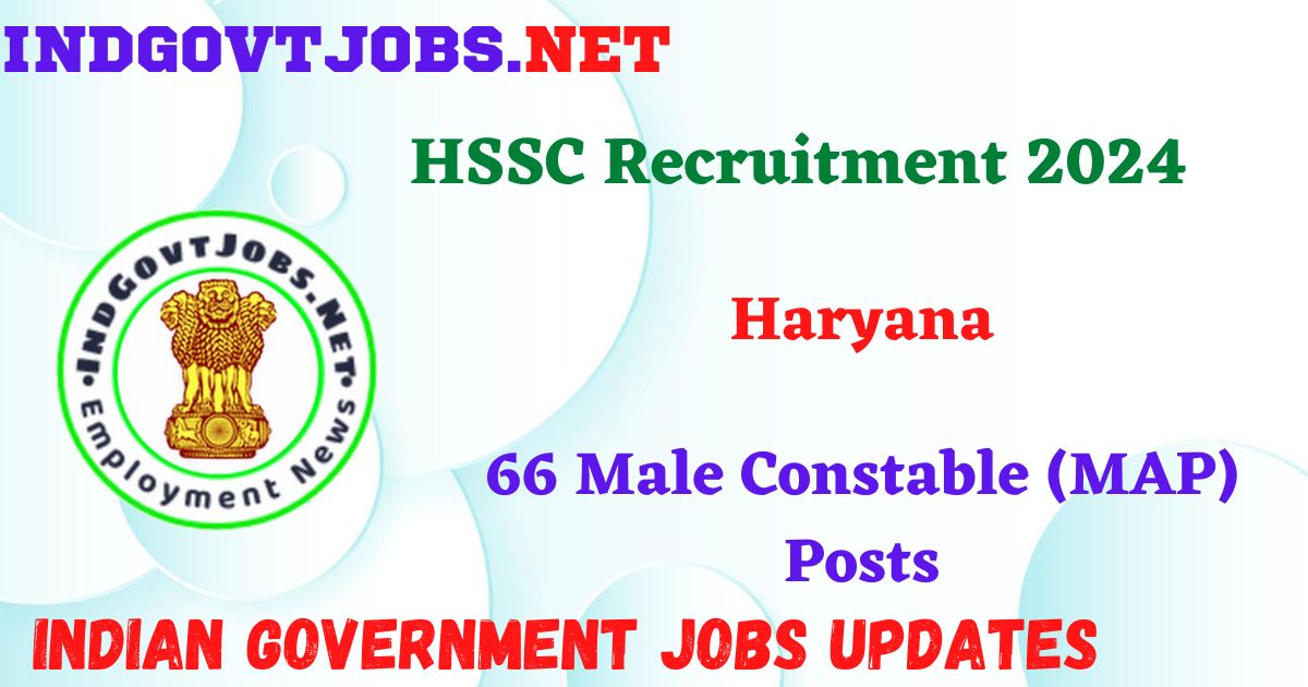 HSSC Recruitment 2024 – 66 Male Constable (MAP) Posts Indgovtjobs