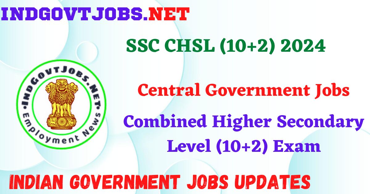 SSC CHSL (10+2) 2024 - Combined Higher Secondary Level (10+2) Exam