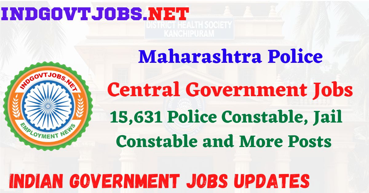 Maharashtra Police Recruitment 2025 – 15,631 Police Constable, Jail Constable and More Posts IndGovtjobs