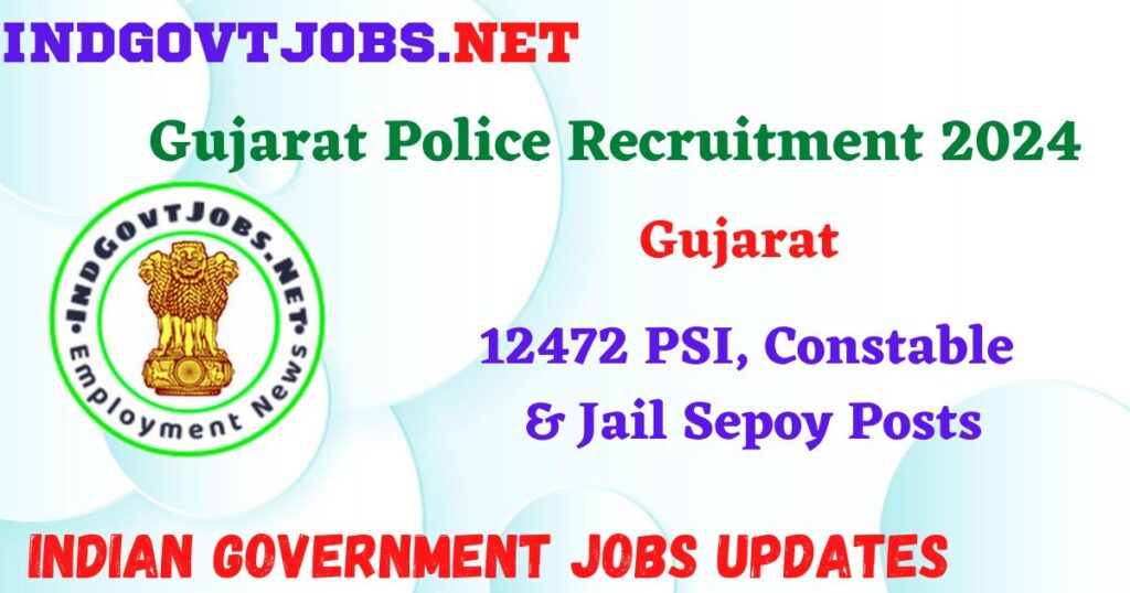 Gujarat Police Recruitment 2024 – 12472 PSI, Constable & Jail Sepoy Posts Indgovtjobs
