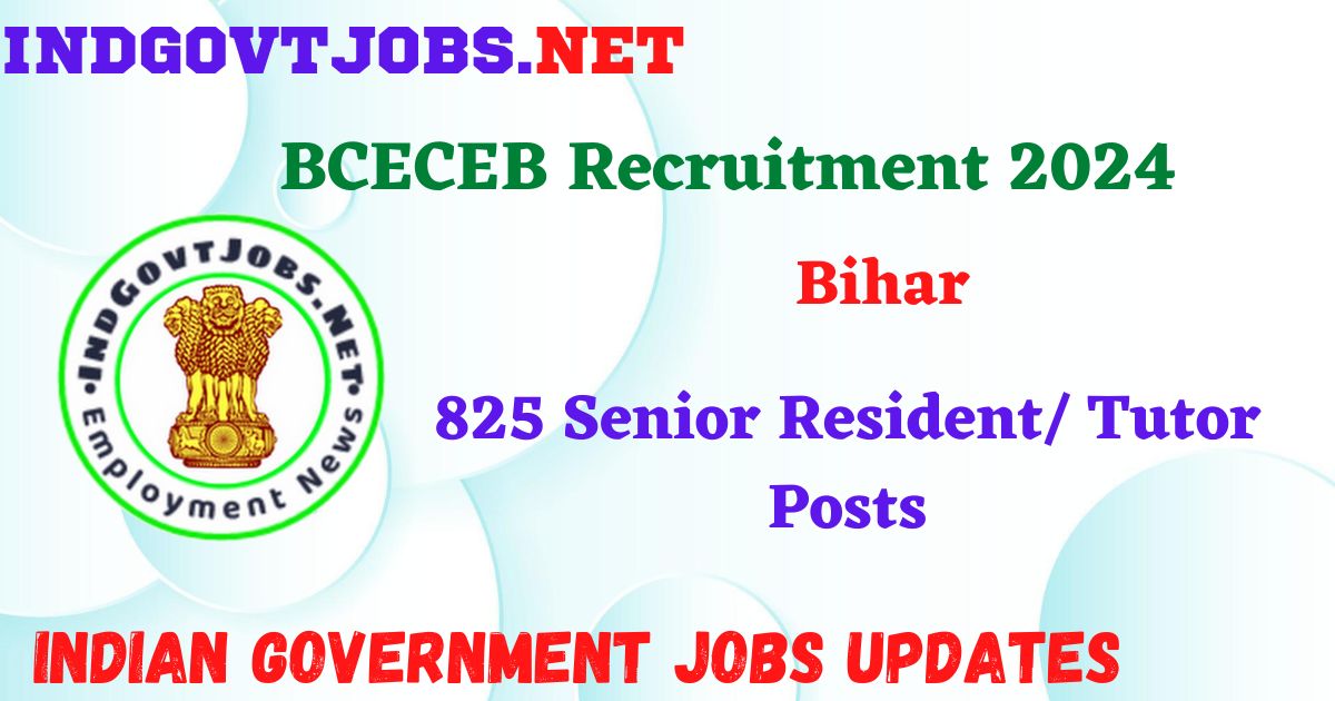 BCECEB Recruitment 2024 – 825 Senior Resident/ Tutor Posts Indgovtjobs