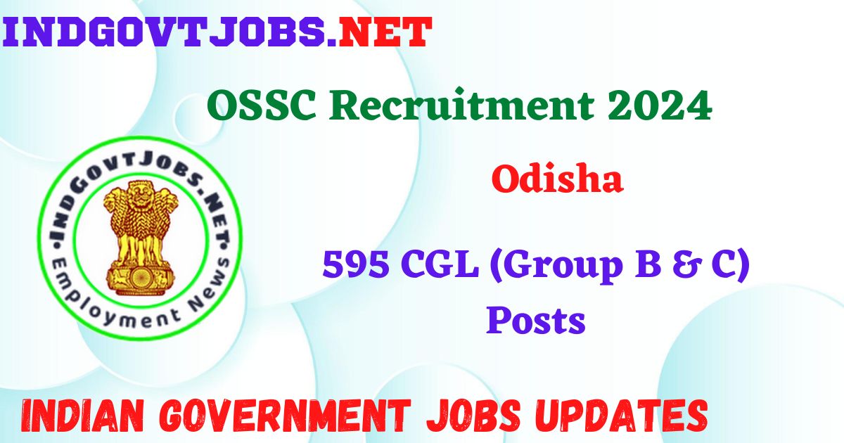 OSSC Recruitment 2024 – 595 CGL (Group B & C) Posts Indgovtjobs