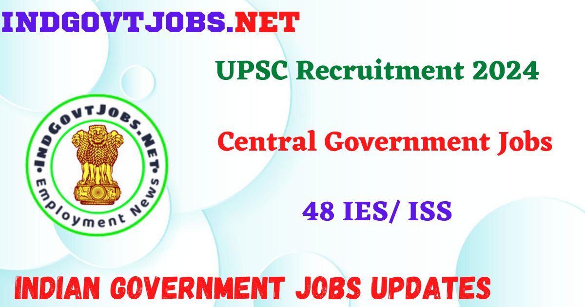 UPSC IES/ ISS 2024 - 48 Posts Indgovtjobs