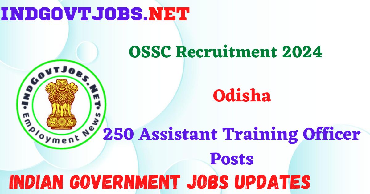 OSSC Recruitment 2024 - 250 Assistant Training Officer Posts IndGovtjobs