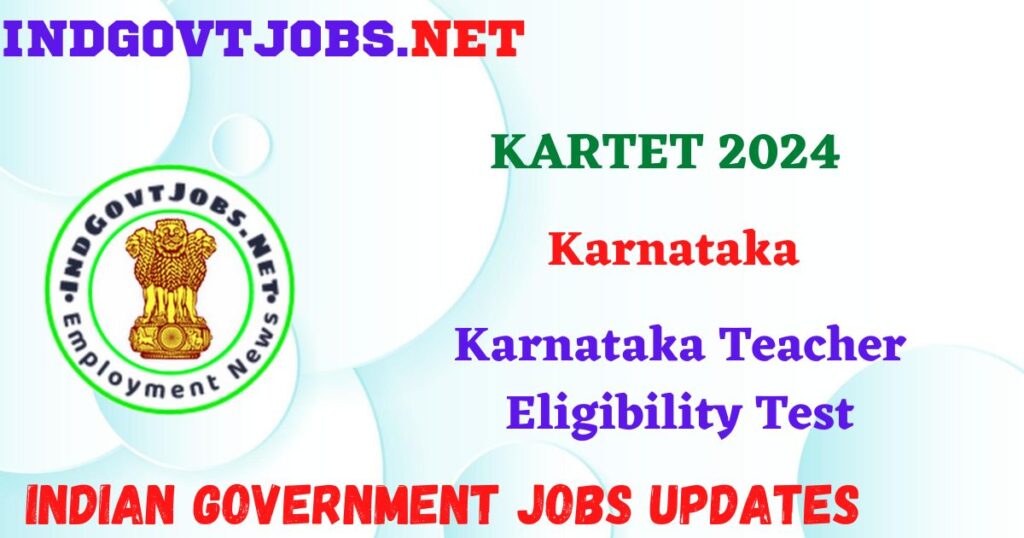 KARTET 2024 - Karnataka Teacher Eligibility Test IndGovtjobs