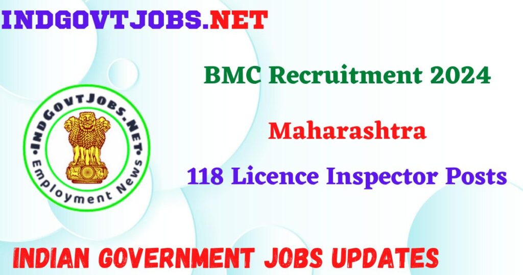 BMC Recruitment 2024 – 118 Licence Inspector Posts IndGovtjobs
