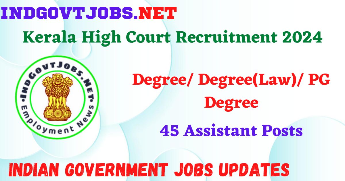 Kerala High Court Recruitment 2024 – 45 Assistant Posts IndGovtjobs