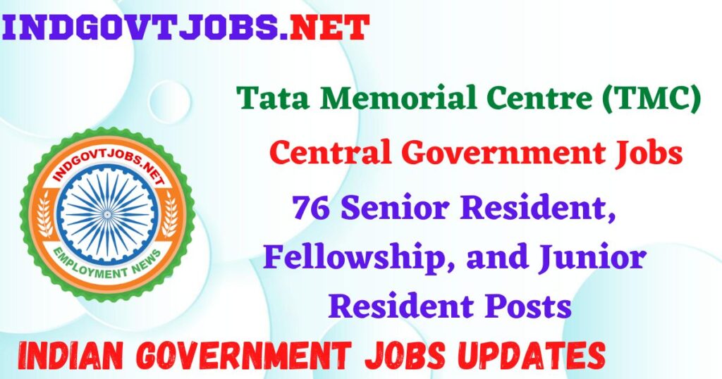 TMC Recruitment 2025 - 76 Senior Resident, Fellowship, and Junior Resident Posts IndGovtjobs