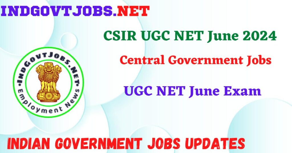 CSIR UGC NET June 2024 - UGC NET June Exam Indgovtjobs