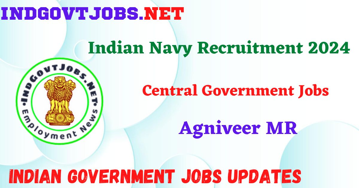 Indian Navy Agniveer MR Recruitment 2024 - MR 02/2024 Batch Posts Indgovtjobs