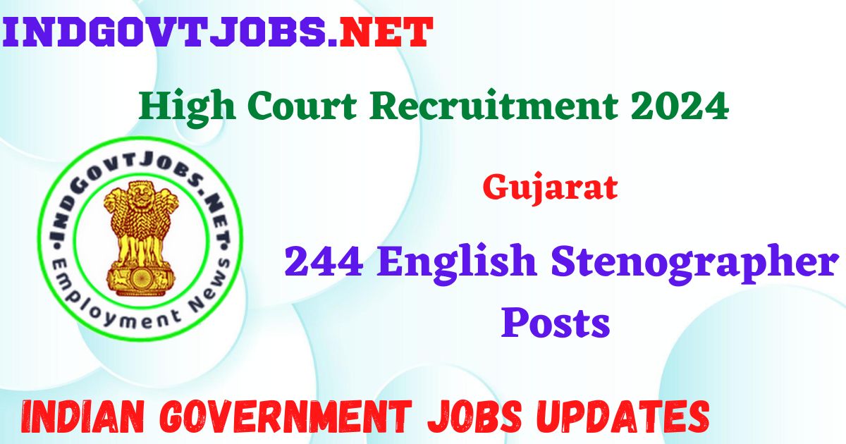 Gujarat High Court Recruitment 2024 – 244 English Stenographer Posts Indgovtjobs