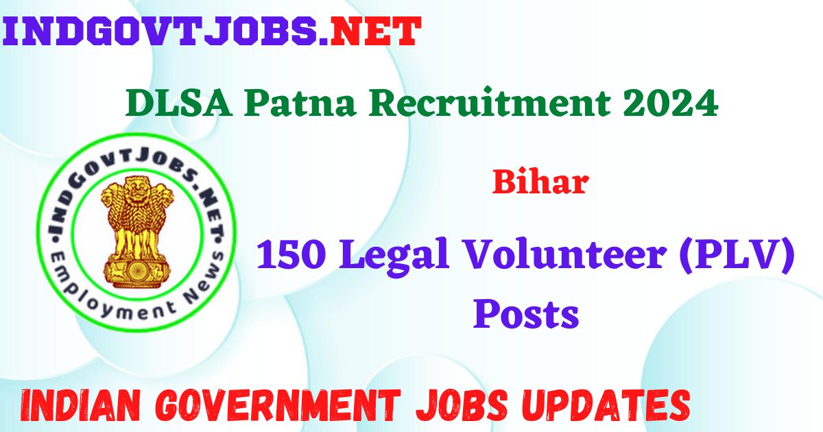 DLSA Patna Recruitment 2024 – 150 Legal Volunteer (PLV) Posts Indgovtjobs