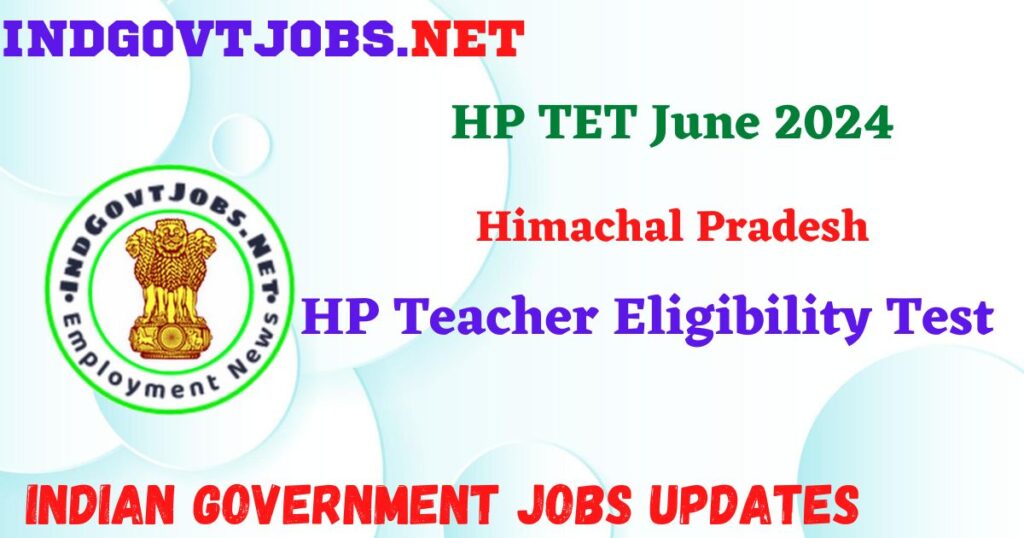 HP TET June 2024 – HP Teacher Eligibility Test IndGovtjobs