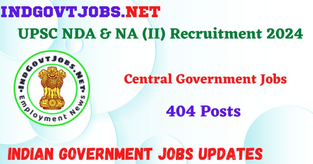 UPSC NDA & NA (II) Recruitment 2024 – 404 Posts Indgovtjobs