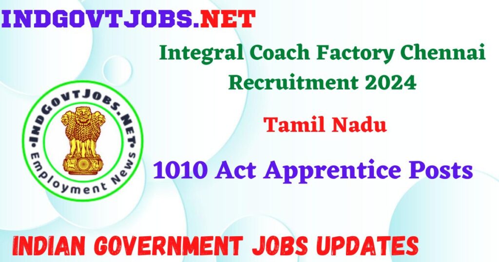 Integral Coach Factory Chennai Recruitment 2024 – 1010 Act Apprentice Posts Indgovtjobs