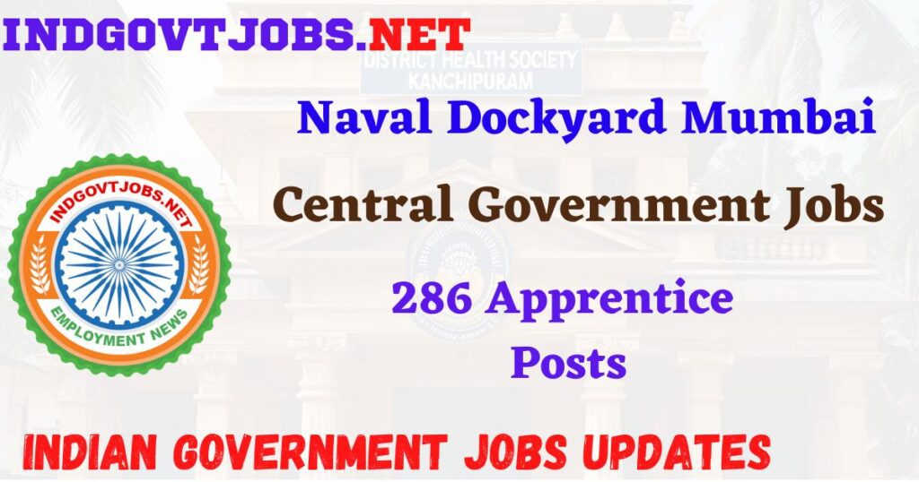 Naval Dockyard Mumbai Recruitment 2025 – 286 Apprentice Posts IndGovtjobs