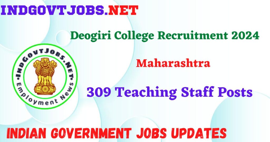 Deogiri College Maharashtra  Recruitment 2024 – 309 Teaching Staff Posts Indgovtjobs