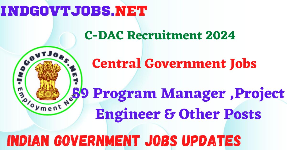 C-DAC Recruitment 2024 – 59 Program Manager ,Project Engineer & Other Posts Indgovtjobs