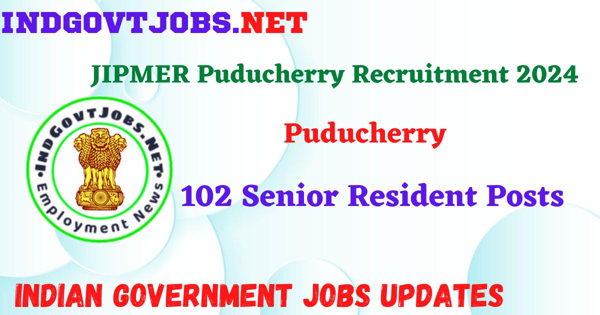 JIPMER Puducherry Recruitment 2024 – 102 Senior Resident Posts Indgovtjobs