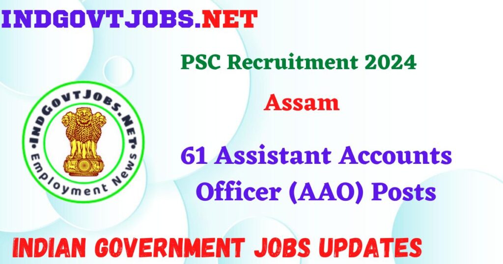 Assam PSC Recruitment 2024 – 61 Assistant Accounts Officer (AAO) Posts IndGovtjobs