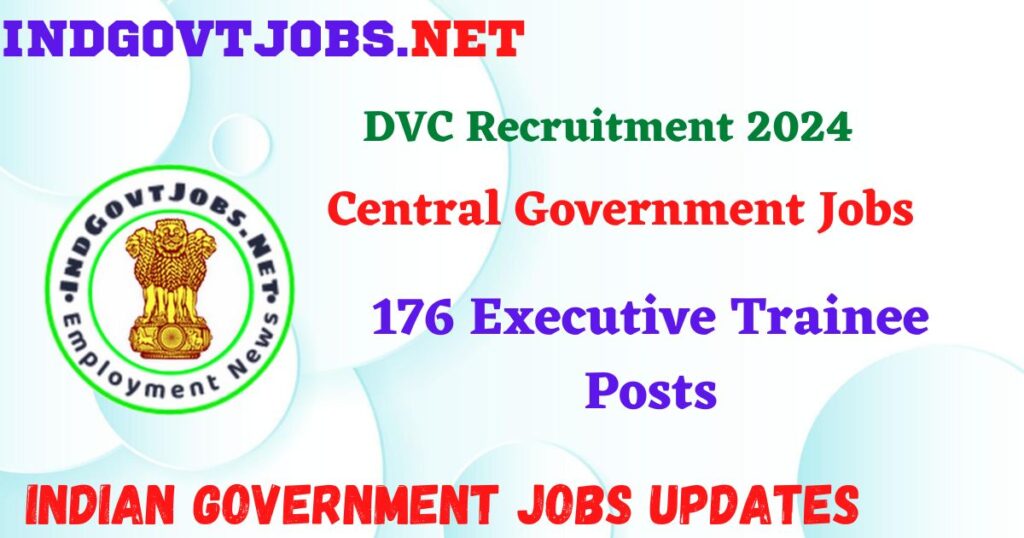 DVC Recruitment 2024 – 176 Executive Trainee Posts IndGovtjobs