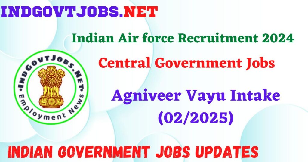 Indian Air force Recruitment 2024 – Agniveer Vayu Intake (02/2025) IndGovtjobs

