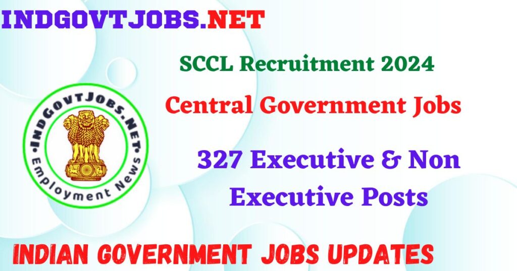 SCCL Recruitment 2024 – 327 Executive & Non Executive Posts IndGovtjobs