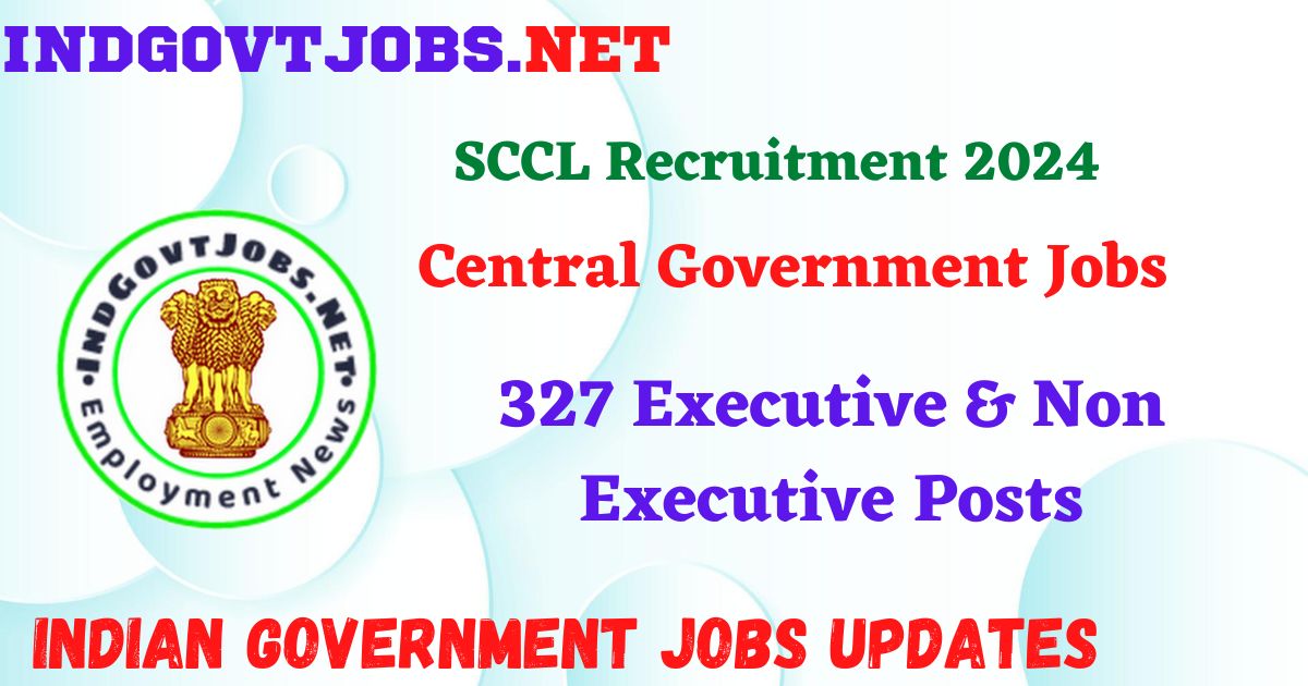 SCCL Recruitment 2024 – 327 Executive & Non Executive Posts IndGovtjobs