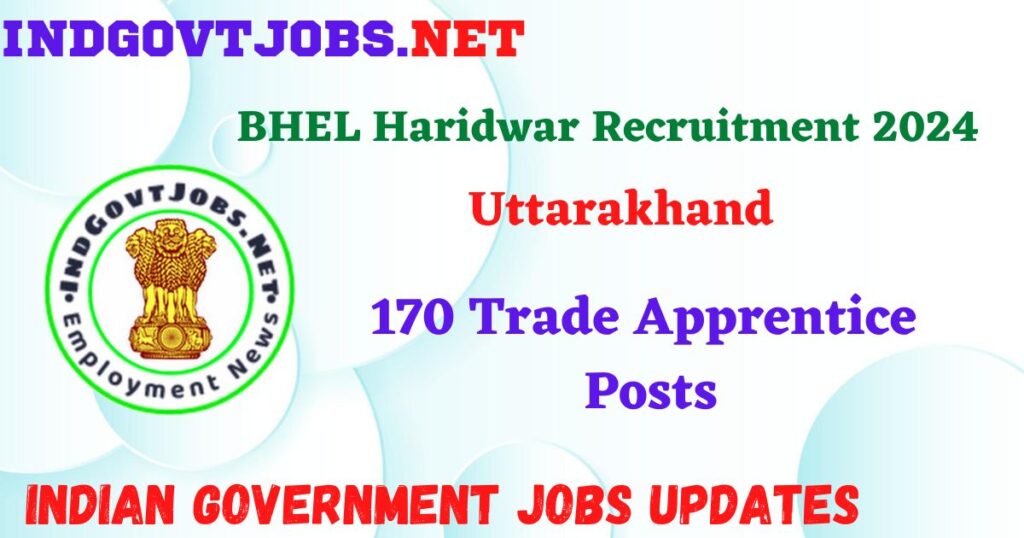 BHEL Haridwar Recruitment 2024 – 170 Trade Apprentice Posts IndGovtjobs