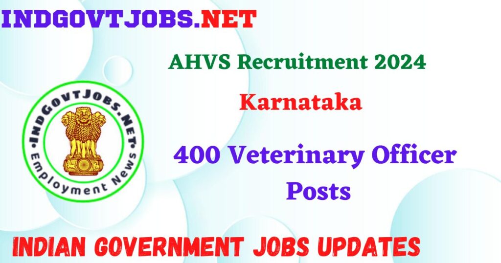 AHVS Karnataka Recruitment 2024 – 400 Veterinary Officer Posts IndGovtjobs
