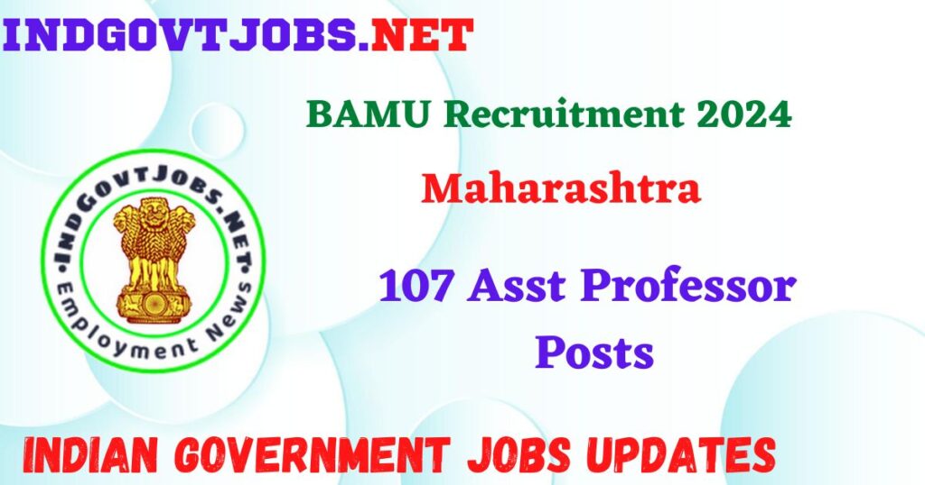 BAMU Recruitment 2024 – 107 Asst Professor Posts IndGovtjobs
