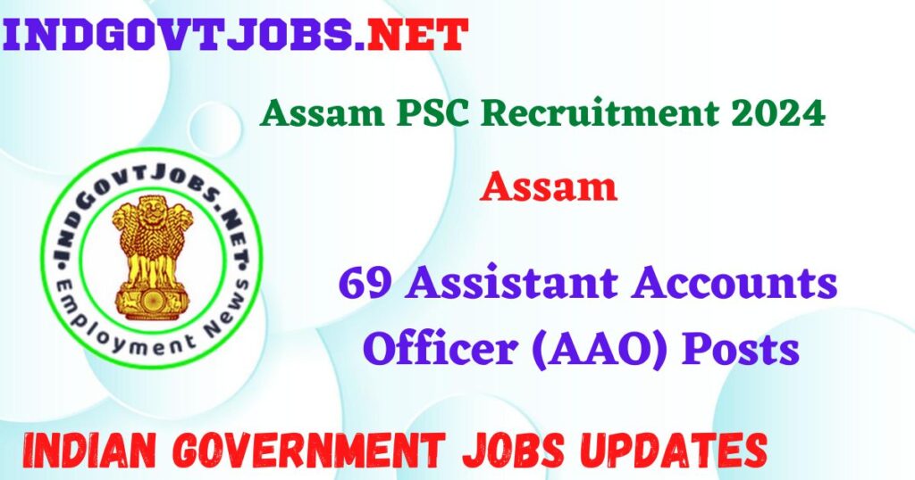 Assam PSC Recruitment 2024 – 69 Assistant Accounts Officer (AAO) Posts IndGovtjobs