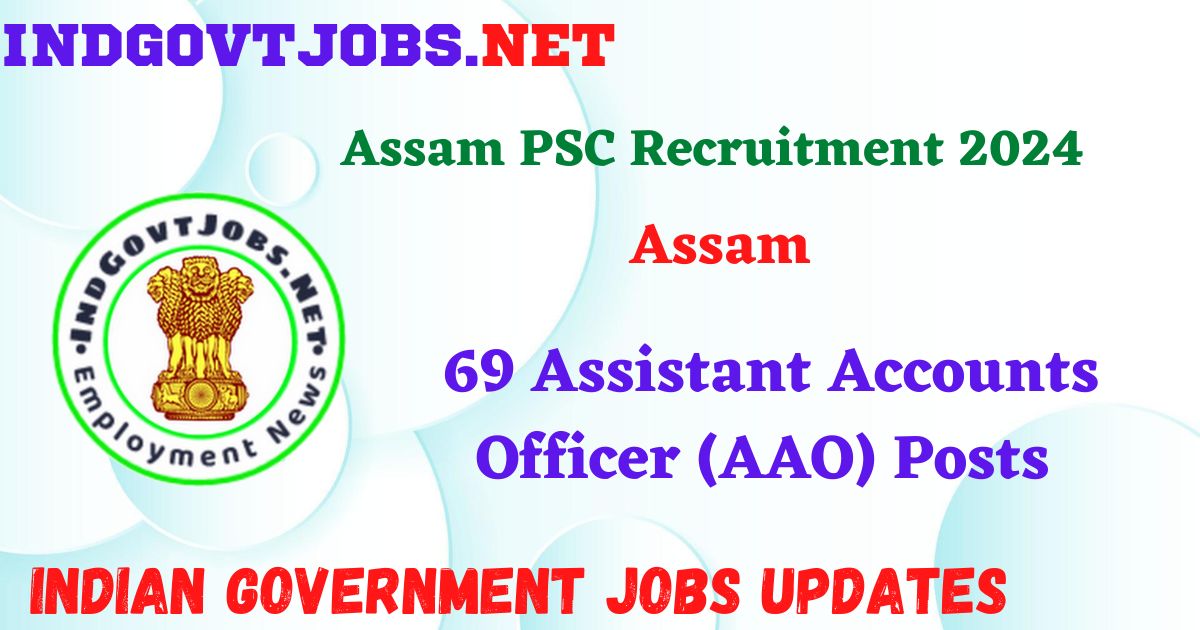 Assam PSC Recruitment 2024 – 69 Assistant Accounts Officer (AAO) Posts IndGovtjobs